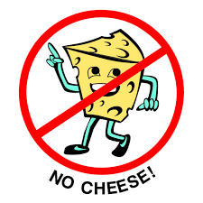 NO CHEESE PLEASE!